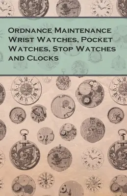 Údržba náramkových hodiniek, vreckových hodiniek, stopiek a hodín - Ordnance Maintenance Wrist Watches, Pocket Watches, Stop Watches and Clocks