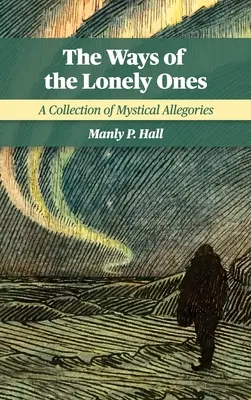 Cesty osamelých: Zbierka mystických alegórií - The Ways of the Lonely Ones: A Collection of Mystical Allegories