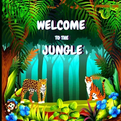 Vitajte v džungli: Farebná náučná a zábavná kniha pre deti, ktorá vysvetľuje vlastnosti rôznych zvierat (Džungľa A - Welcome to the Jungle: Colorful Educational and Entertaining Book for Children that Explains the Characteristics of Various Animals (Jungle A