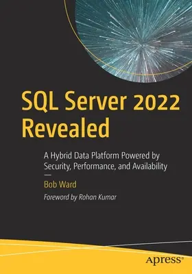 SQL Server 2022 Revealed: Odhalenie: Hybridná dátová platforma založená na bezpečnosti, výkone a dostupnosti - SQL Server 2022 Revealed: A Hybrid Data Platform Powered by Security, Performance, and Availability