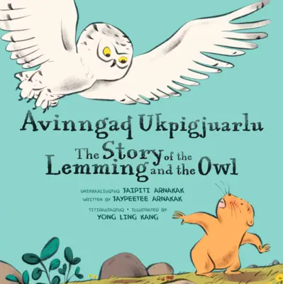 Príbeh o lemingovi a sove: Dvojjazyčné inuktitské a anglické vydanie - The Story of the Lemming and the Owl: Bilingual Inuktitut and English Edition
