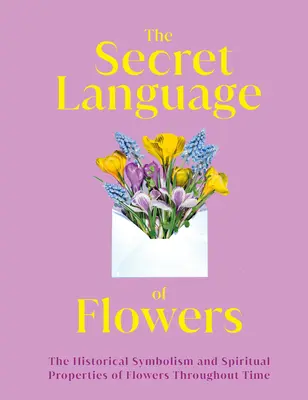 Tajná reč kvetov: Historická symbolika a duchovné vlastnosti kvetov v priebehu času - The Secret Language of Flowers: The Historical Symbolism and Spiritual Properties of Flowers Throughout Time