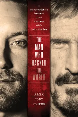 Muž, ktorý hackol svet: Prízrak: Pád do šialenstva s Johnom McAfeeom (A Ghostwriter's Descent Into Madness with John McAfee) - The Man Who Hacked the World: A Ghostwriter's Descent Into Madness with John McAfee