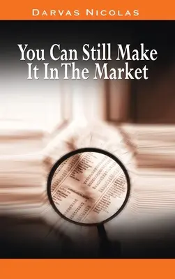 Na trhu sa stále dá zarobiť by Nicolas Darvas (autor knihy Ako som zarobil 2 000 000 dolárov na akciovom trhu) - You Can Still Make It In The Market by Nicolas Darvas (the author of How I Made $2,000,000 In The Stock Market)