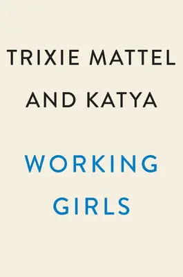 Pracujúce dievčatá: Trixie a Katya: Sprievodca profesionálnym ženstvom - Working Girls: Trixie and Katya's Guide to Professional Womanhood