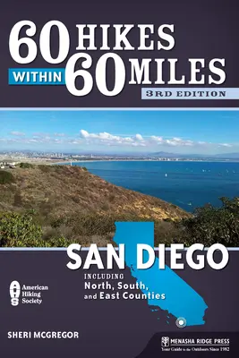 60 túr v okruhu 60 míľ: San Diego: Vrátane severných, južných a východných okresov - 60 Hikes Within 60 Miles: San Diego: Including North, South, and East Counties