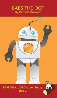 Babs The 'Bot Chapter Book: Kniha: Sound-Out Phonics Books Help Developing Readers, including Students with Dyslexia, Learn to Read (Step 2 in a Systemat - Babs The 'Bot Chapter Book: Sound-Out Phonics Books Help Developing Readers, including Students with Dyslexia, Learn to Read (Step 2 in a Systemat