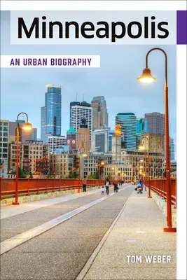Minneapolis: An Urban Biography (Mestský životopis) - Minneapolis: An Urban Biography