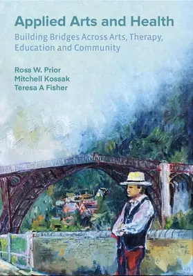 Aplikované umenie a zdravie: Umelecké umenie: budovanie mostov medzi umením, terapiou, zdravím, vzdelávaním a komunitou - Applied Arts and Health: Building Bridges Across Art, Therapy, Health, Education, and Community