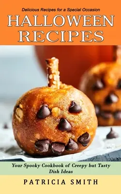 Halloweenske recepty: (Vaša strašidelná kuchárska kniha plná strašidelných, ale chutných nápadov na jedlá) - Halloween Recipes: Delicious Recipes for a Special Occasion (Your Spooky Cookbook of Creepy but Tasty Dish Ideas)