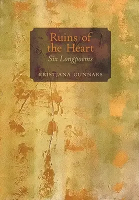 Ruiny srdca: Šesť dlhých básní - Ruins of the Heart: Six Longpoems