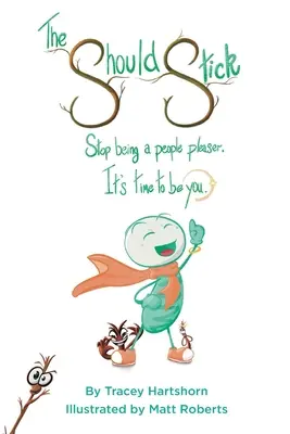 The Should Stick: Je čas byť sám sebou: Prestaňte sa zapáčiť ľuďom - The Should Stick: Stop Being a People Pleaser, It's Time to Be You