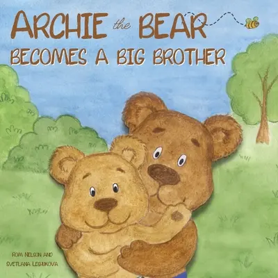 Medveď Archie sa stáva starším bratom: Archie: Dokonalá ilustrovaná kniha príbehov o tom, ako sa stať starším bratom pre deti - Archie the Bear Becomes a Big Brother: The Perfect Illustrated Story Book About Becoming a Big Brother For Kids