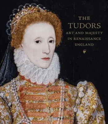 Tudorovci: Umenie a majestát v renesančnom Anglicku - The Tudors: Art and Majesty in Renaissance England