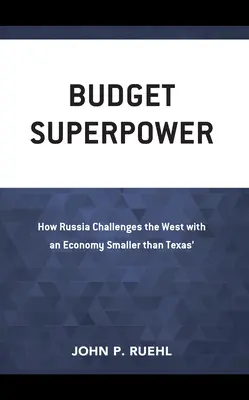 Rozpočtová superveľmoc: Ako Rusko vyzve Západ s ekonomikou menšou ako Texas - Budget Superpower: How Russia Challenges the West with An Economy Smaller than Texas'