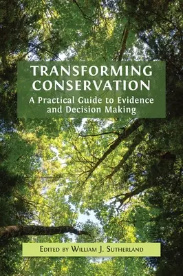 Transformácia ochrany prírody: Praktická príručka o dôkazoch a rozhodovaní - Transforming Conservation: A Practical Guide to Evidence and Decision Making