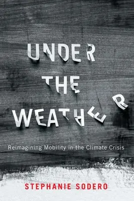 Under the Weather: Pod vplyvom klimatickej krízy si znovu predstavujeme mobilitu - Under the Weather: Reimagining Mobility in the Climate Crisis