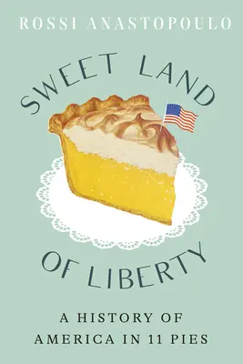 Sladká krajina slobody: Dejiny Ameriky v 11 koláčoch - Sweet Land of Liberty: A History of America in 11 Pies