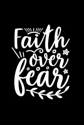 Viera nad strachom: Linkovaný denník: Zápisník s obálkou inšpirovaný vierou - Faith Over Fear: Lined Journal: Faith Inspired Quote Cover Notebook