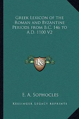 Grécky lexikón rímskeho a byzantského obdobia od roku 146 pred n. l. do roku 1100 n. l. V2 - Greek Lexicon of the Roman and Byzantine Periods from B.C. 146 to A.D. 1100 V2