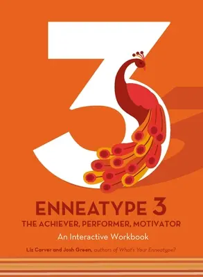 Enneatyp 3: Úspešný, výkonný, motivujúci: Interaktívny pracovný zošit: Motivátor, motivátor - Enneatype 3: The Achiever, Performer, Motivator: An Interactive Workbook