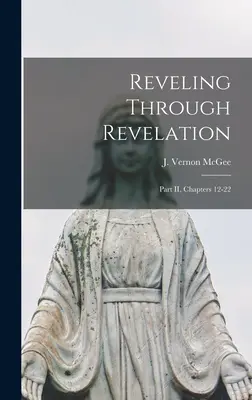 Zjavenie cez Zjavenie: Vernon (John Vernon) 1904-) - Reveling Through Revelation: Part II, Chapters 12-22 (McGee J. Vernon (John Vernon) 1904-)