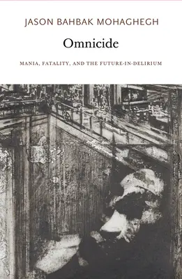Omnicide: Mania, fatalita a budúcnosť v delíriu - Omnicide: Mania, Fatality, and the Future-In-Delirium