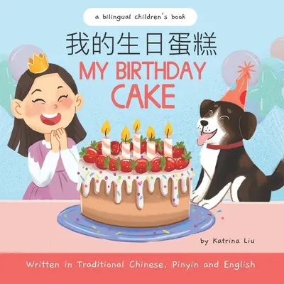 Moja narodeninová torta - napísaná v tradičnej čínštine, pinyin a angličtine: Dvojjazyčná detská kniha - My Birthday Cake - Written in Traditional Chinese, Pinyin, and English: A Bilingual Children's Book