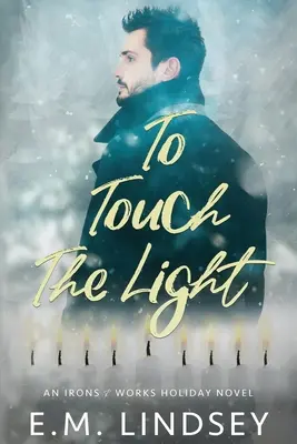 Dotknúť sa svetla: An Irons and Works Holiday Novel - To Touch the Light: An Irons and Works Holiday Novel