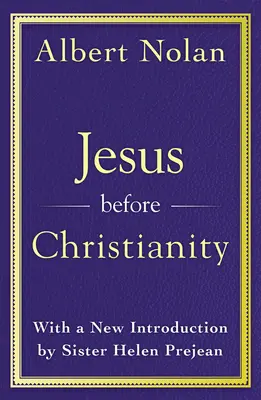 Ježiš pred kresťanstvom: Helen Prejeanová - Jesus Before Christianity: With a New Foreword by Sr. Helen Prejean