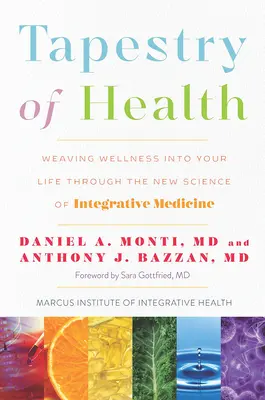 Tkanina zdravia: Tkanina zdravia: Tkanina zdravia vo vašom živote prostredníctvom novej vedy o integratívnej medicíne - Tapestry of Health: Weaving Wellness Into Your Life Through the New Science of Integrative Medicine