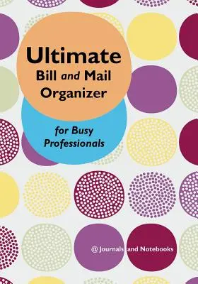 Ultimátny organizér účtov a pošty pre zaneprázdnených profesionálov - Ultimate Bill and Mail Organizer for Busy Professionals