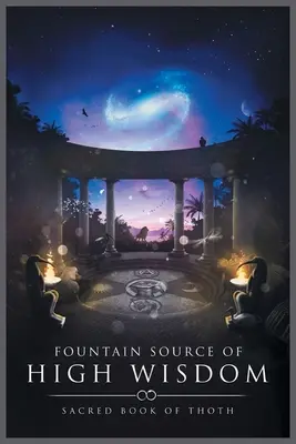 Prameň vysokej múdrosti: Posvätná kniha Thotha - Fountain Source of High Wisdom: Sacred Book of Thoth