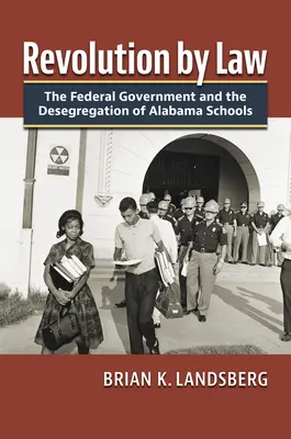 Revolution by Law: Federálna vláda a desegregácia škôl v Alabame - Revolution by Law: The Federal Government and the Desegregation of Alabama Schools