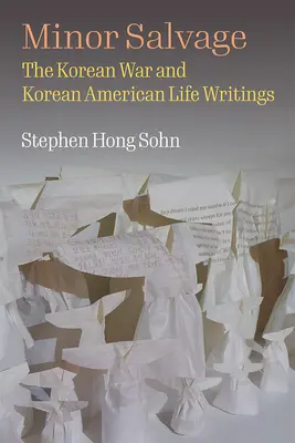 Malá záchrana: Kórejská vojna a životopisy kórejských Američanov - Minor Salvage: The Korean War and Korean American Life Writings