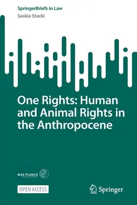 Jedno právo: Ľudské práva a práva zvierat v antropocéne - One Rights: Human and Animal Rights in the Anthropocene