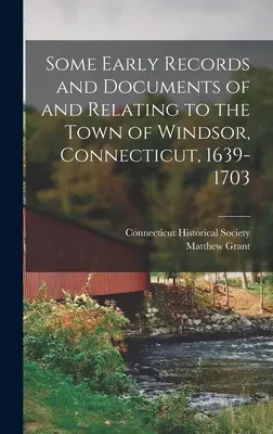 Niektoré skoré záznamy a dokumenty týkajúce sa mesta Windsor, Connecticut, 1639-1703 - Some Early Records and Documents of and Relating to the Town of Windsor, Connecticut, 1639-1703