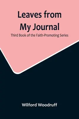 Listy z môjho denníka: Tretia kniha zo série na podporu viery - Leaves from My Journal: Third Book of the Faith-Promoting Series