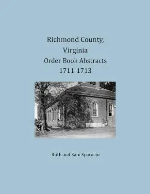 Richmond County, Virginia Abstrakty objednávkových kníh 1711-1713 - Richmond County, Virginia Order Book Abstracts 1711-1713