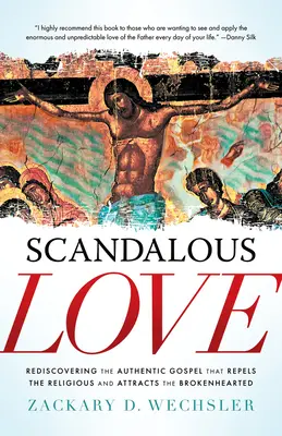 Škandalózna láska: Znovuobjavenie autentického evanjelia, ktoré odpudzuje rehoľníkov a priťahuje ľudí so zlomeným srdcom - Scandalous Love: Rediscovering the Authentic Gospel That Repels the Religious and Attracts the Brokenhearted