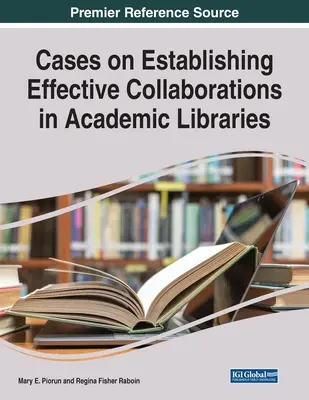 Prípady na nadviazanie efektívnej spolupráce v akademických knižniciach - Cases on Establishing Effective Collaborations in Academic Libraries