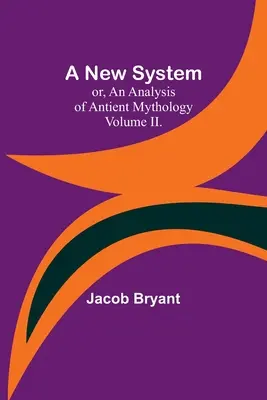 Nový systém alebo analýza antickej mytológie. II. zväzok. - A New System; or, an Analysis of Antient Mythology. Volume II.
