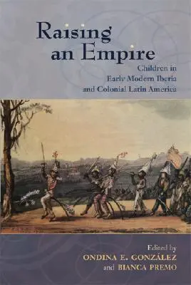 Vychovávame impérium: Deti v ranom novoveku na Pyrenejskom polostrove a v koloniálnej Latinskej Amerike - Raising an Empire: Children in Early Modern Iberia and Colonial Latin America