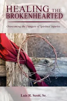 Liečenie zlomených sŕdc: Prekonávanie nebezpečenstva duchovných zranení - Healing the Brokenhearted: Overcoming the Dangers of Spiritual Injuries