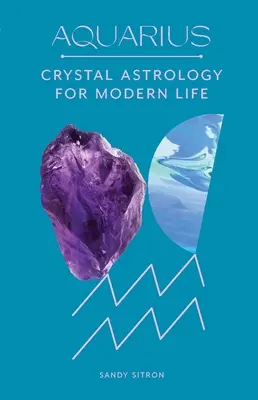Vodnár: Krištáľová astrológia pre moderný život - Aquarius: Crystal Astrology for Modern Life
