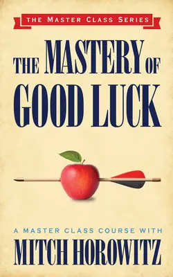 Majstrovstvo šťastia (séria Majstrovská trieda) - The Mastery of Good Luck (Master Class Series)