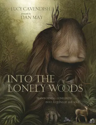 Into the Lonely Woods: Darčeková kniha: Premena osamelosti na hľadanie duše - Into the Lonely Woods Gift Book: Transforming Loneliness Into a Quest of the Soul