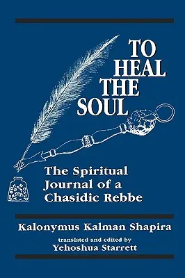 Uzdraviť dušu: Duchovný denník chasidského rebeho - To Heal the Soul: The Spiritual Journal of a Chasidic Rebbe