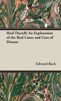 Uzdrav sa sám - Vysvetlenie skutočnej príčiny a liečby chorôb - Heal Thyself - An Explanation of the Real Cause and Cure of Disease