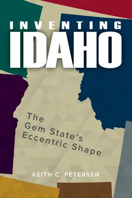 Vynájdenie Idaha: Výstredný tvar štátu drahokamov - Inventing Idaho: The Gem State's Eccentric Shape